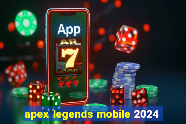 apex legends mobile 2024